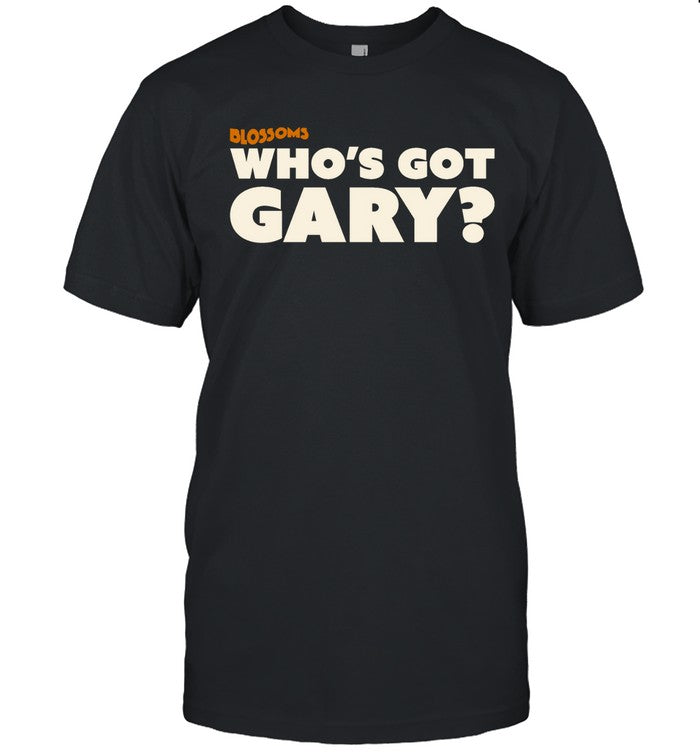 Blossoms Who’s Got Gary Black T Shirt 2024