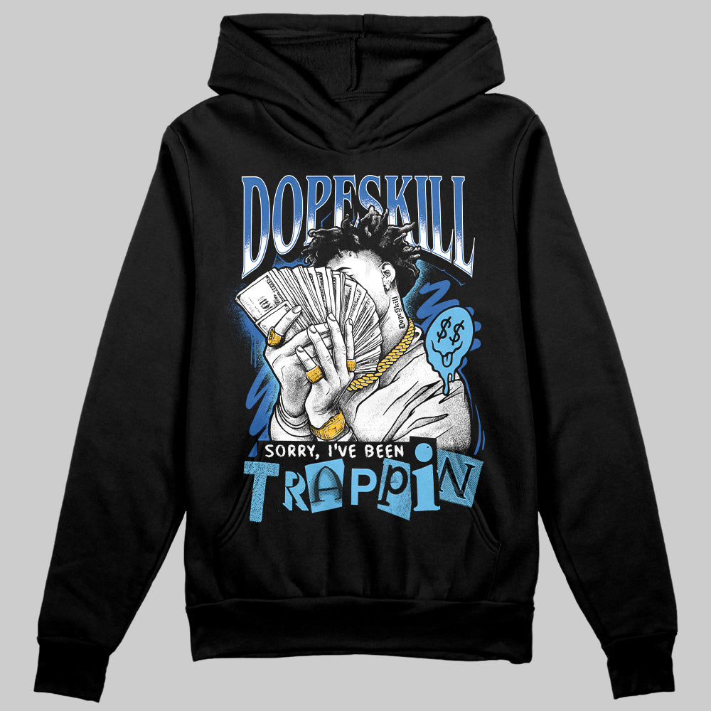 Blueberry 12s DopeSkill Hoodie Sweatshirt Sorry I've Been Trappin Graphic Style001