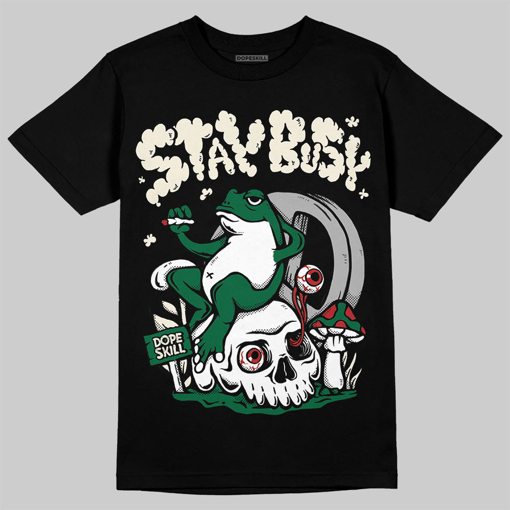Pine Green 13s DopeSkill T-Shirt Stay Busy Graphic