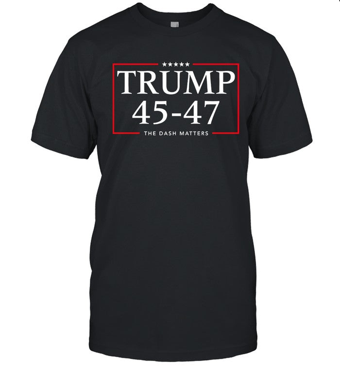 Donald Trump 45-47 The Dash Matters Hot T-Shirt