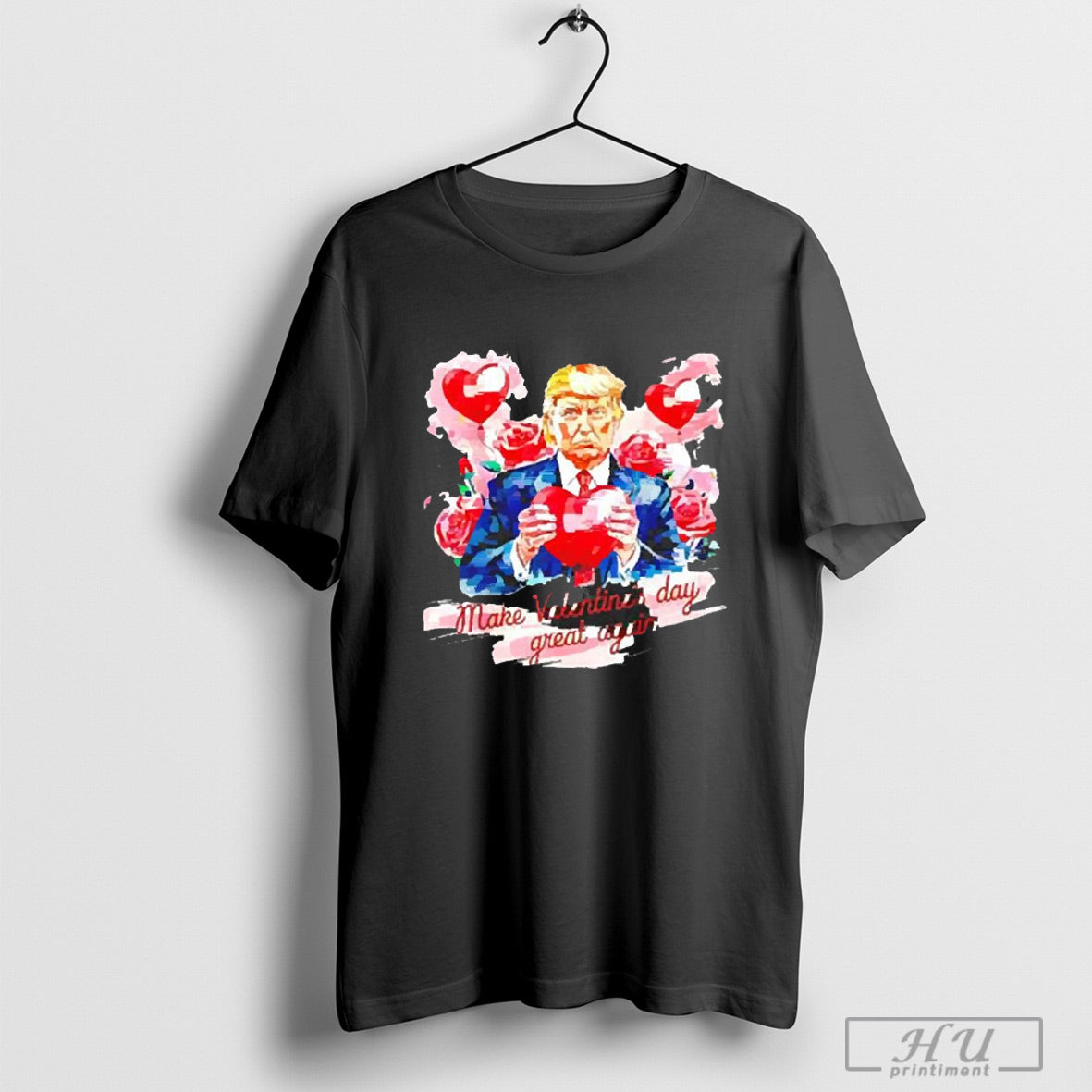 Funny Make Valentines Day Great Again Donald Trump Roser 2025 T Shirt And Long Sleeved Sweatshirt Poster