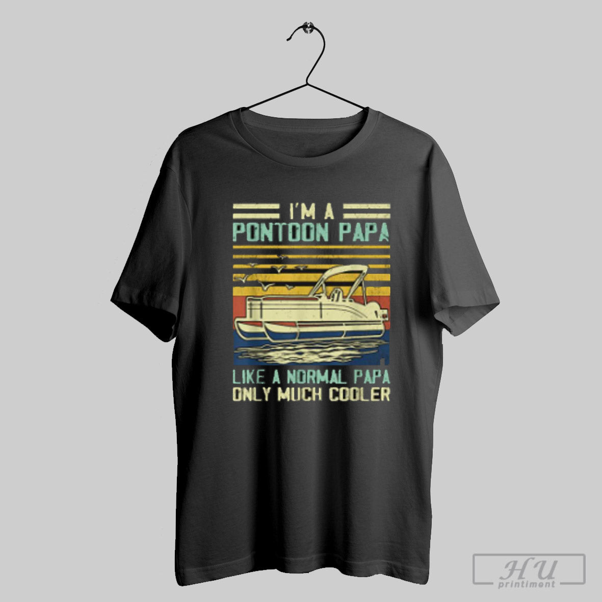 Im A Pontoon Papa Like A Normal Papa Only Much Cooler Pontoon Boat Captain Dad Papa Gag Pontooning Boating T Shirt