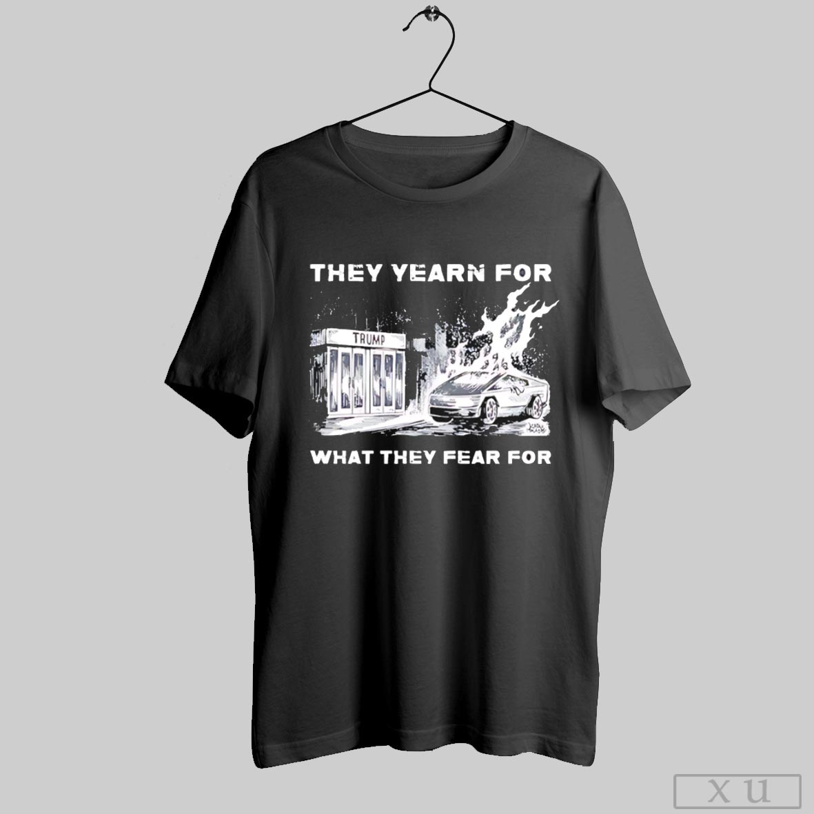 They Yearn For What They Fear For Trump Shirt