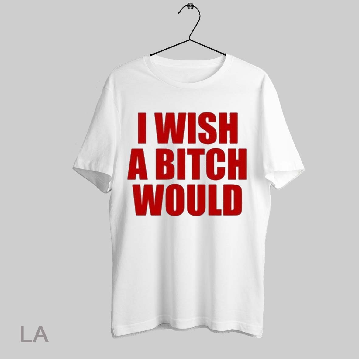 Top I Wish A Bitch Would T Shirt Sweatshirt Hoodie Shirt