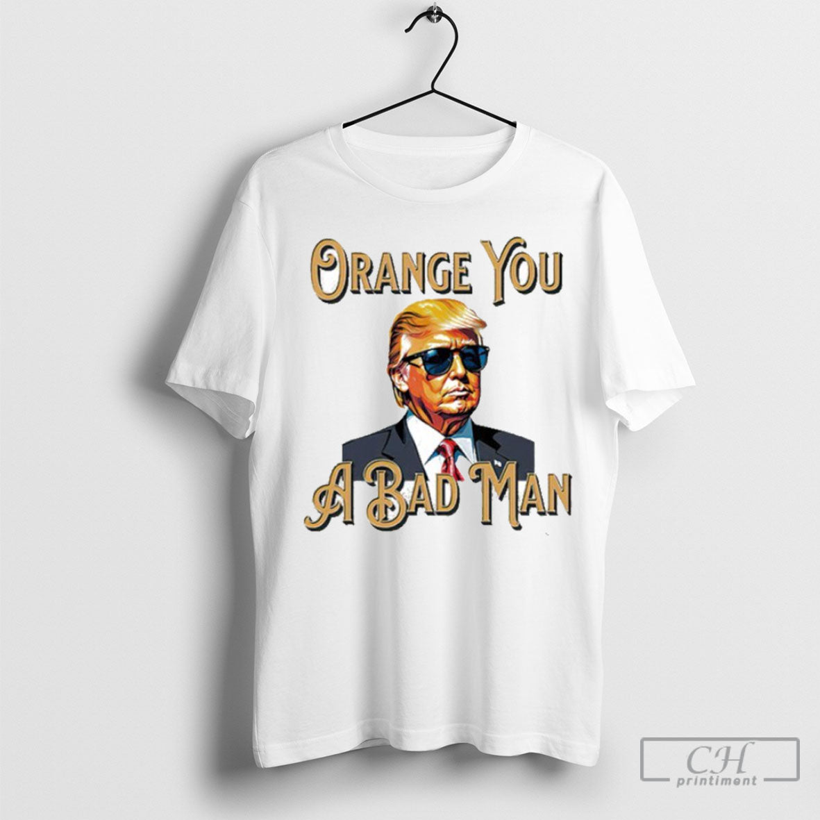 Trump Orange You A Bad Man Tee Shirt Sweatshirt
