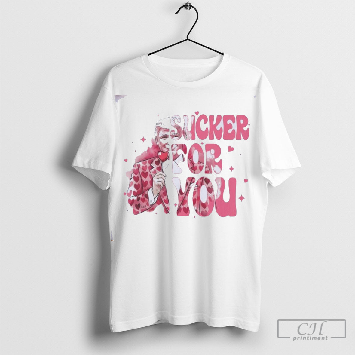 Trump Valentine Im A Sucker For You T Shirt