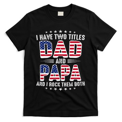 Father Day I Have Two Titles Dad And Papa T-Shirt