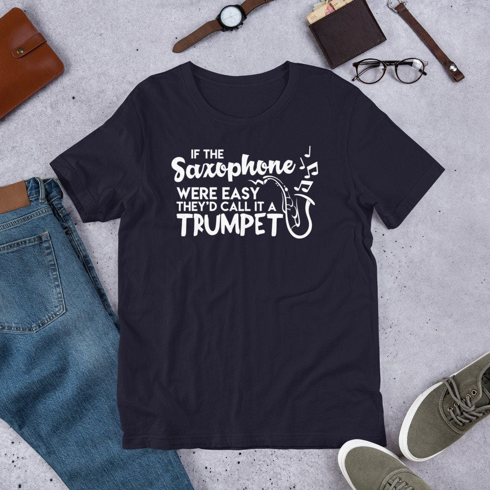 Funny Saxophone T Shirt If Saxophone Was Easy Call It Trumpet