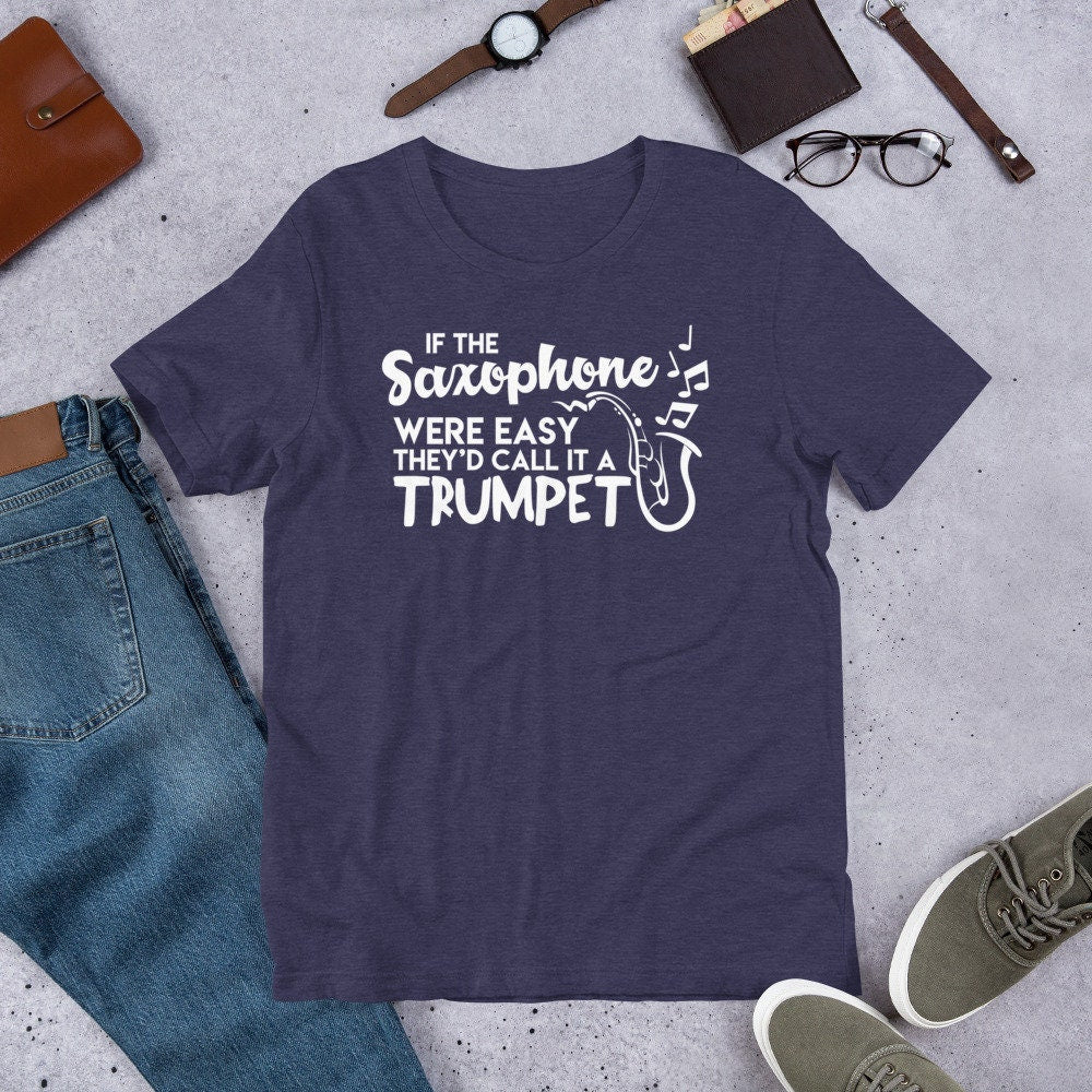 Funny Saxophone T Shirt If Saxophone Was Easy Call It Trumpet