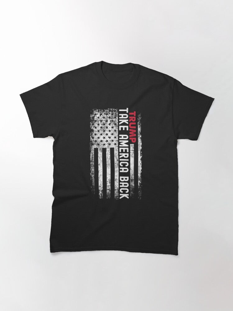 Trump Take America Back Design - Distressed American Flag Graphic for Patriots Classic T-Shirt