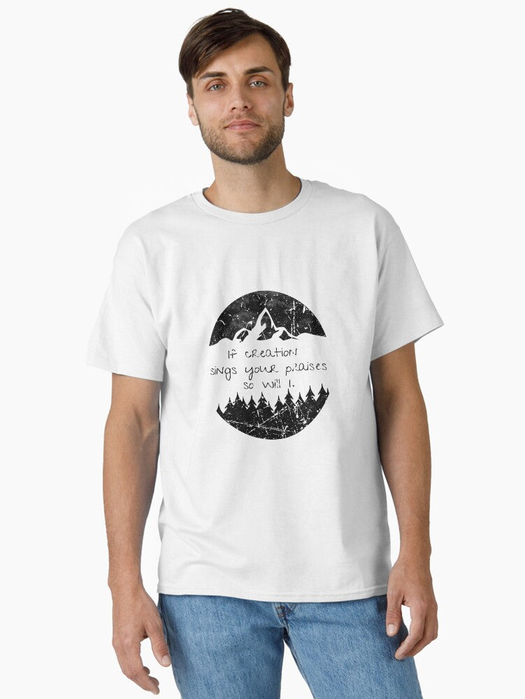 IF CREATION SINGS YOUR PRAISES SO WILL I. Vintage graphic Classic T-Shirt