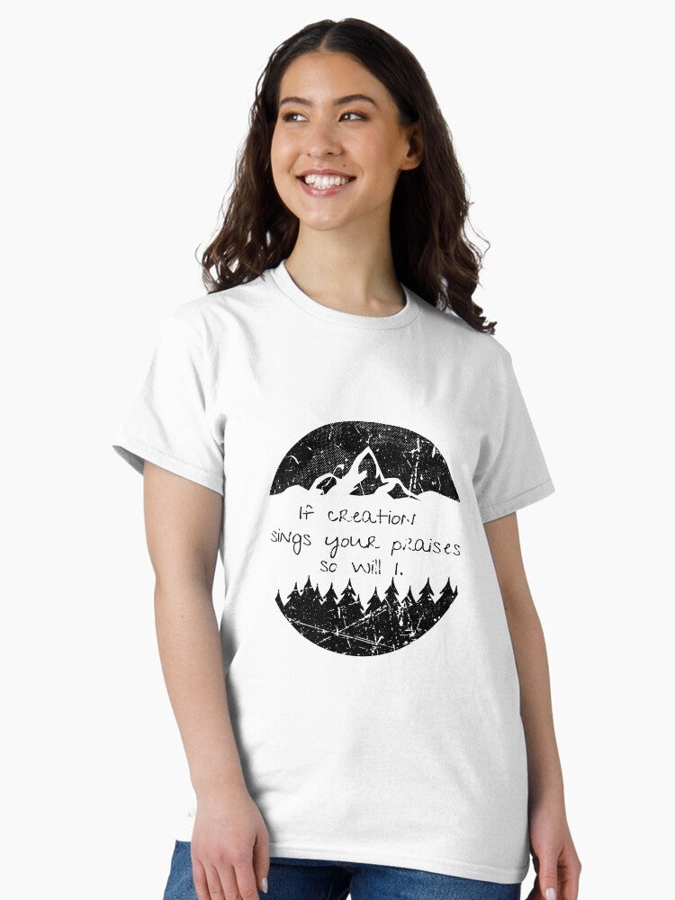 IF CREATION SINGS YOUR PRAISES SO WILL I. Vintage graphic Classic T-Shirt