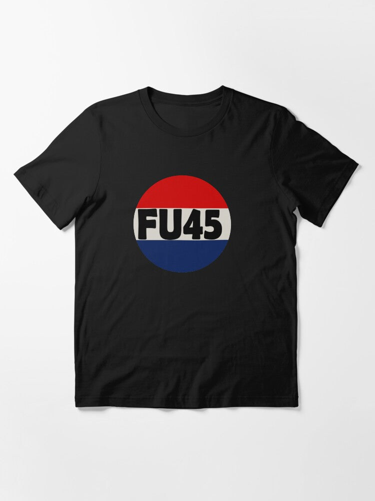 FU45 - Fuck You Trump Funny Anti-Trump Essential T-Shirt