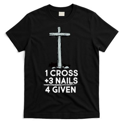 1 Cross Plus 3 Nails Equals 4 Given T-Shirt