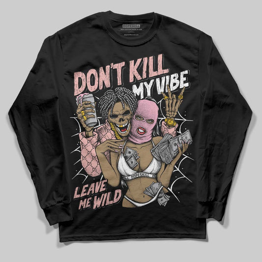 Rust Pink 1s 2025 DopeSkill Long Sleeve T-Shirt Don't Kill My Vibe Graphic