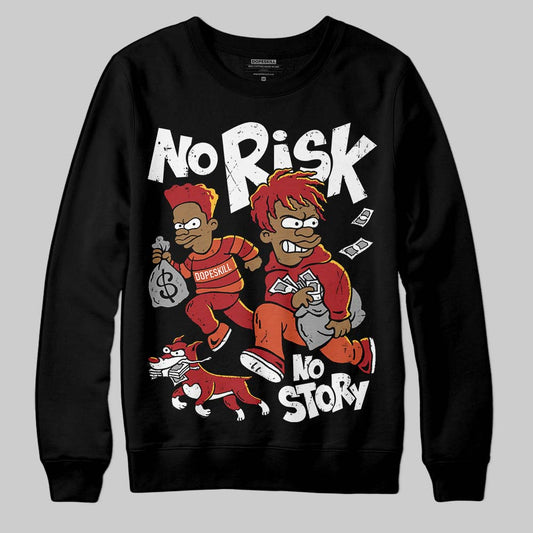 Brick By Brick 4s DopeSkill Sweatshirt No Risk No Story Graphic Style001