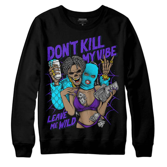Aqua 6s DopeSkill Sweatshirt Don't Kill My Vibe Graphic