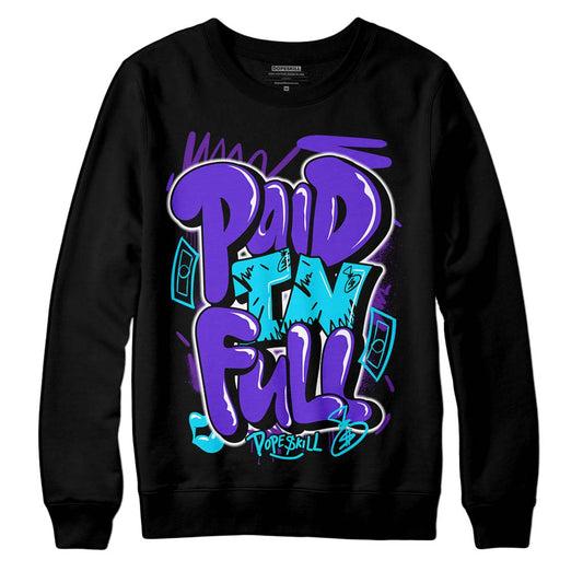 Aqua 6s DopeSkill Sweatshirt New Paid In Full Graphic