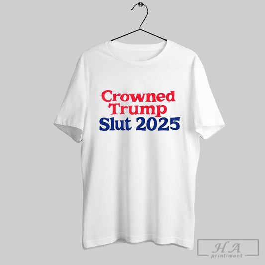 Crowned Trump Slut 2025 Shirt