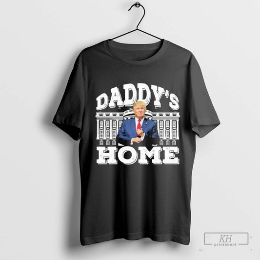 Daddys Home President Trump 2024 Shirt T Shirt Sweatshirt Cutom Poster Coffee Mugs Ornaments