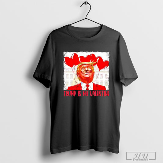 Donald Trump Is My Valentine President Trump 2025 Shirts And Long Sleeved Sweatshirt Poster