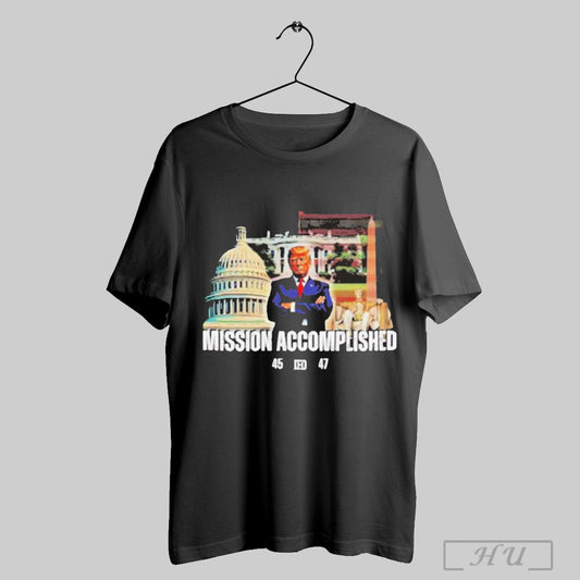 Donald Trump Mission Accomplished 45 47 T Shirt Sweatshirt Poster