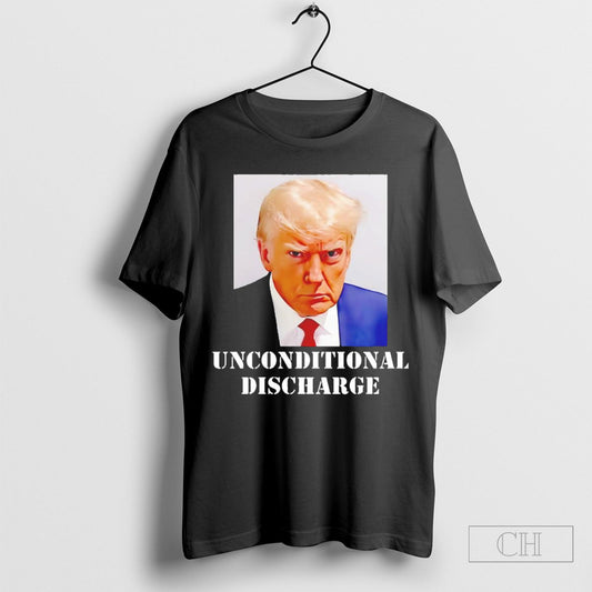 Donald Trump Unconditional Discharge Shirt