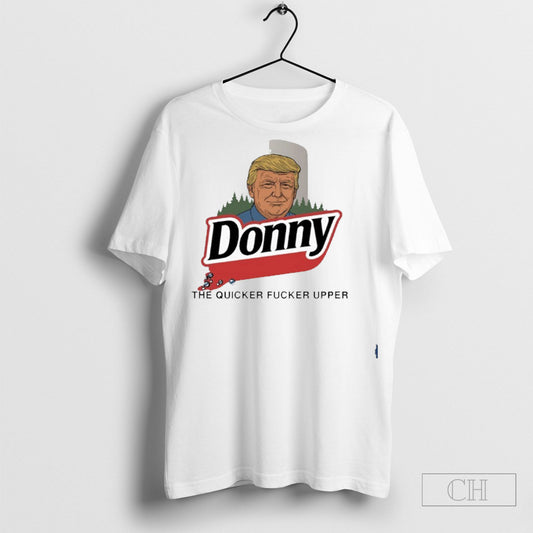 Donny Trump The Quicker Fixer Upper Trump 2025 Tee Shirt Sweatshirt