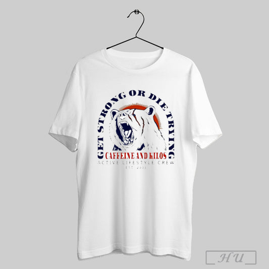 Get Strong Or Die Trying Active Lifestyle Vintage Shirt Sweatshirt