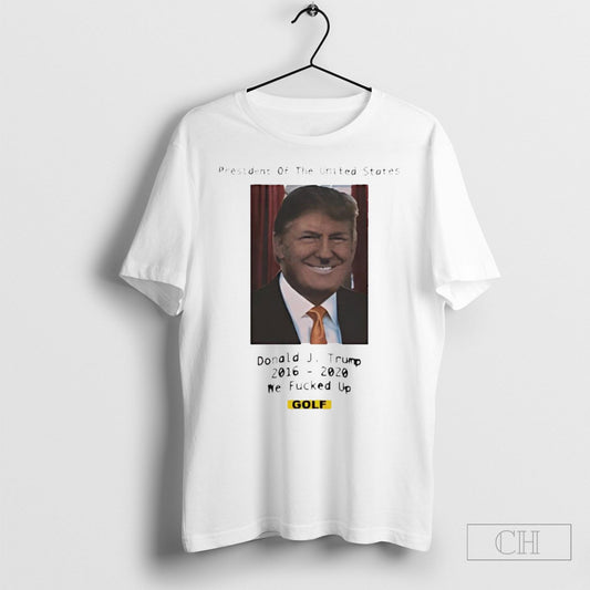 Golf Wang Donald Trump We Fucked Up Shirts
