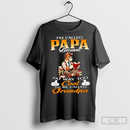 Horse Im Called Papa Because Im Way Too Cool To Be Called Grandpa Shirts