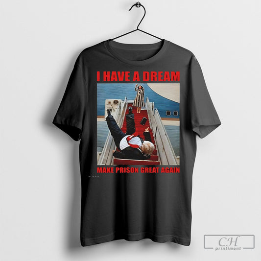 I Have A Dream Make Prison Great Again Trump Falls Down The Stairs Shirt
