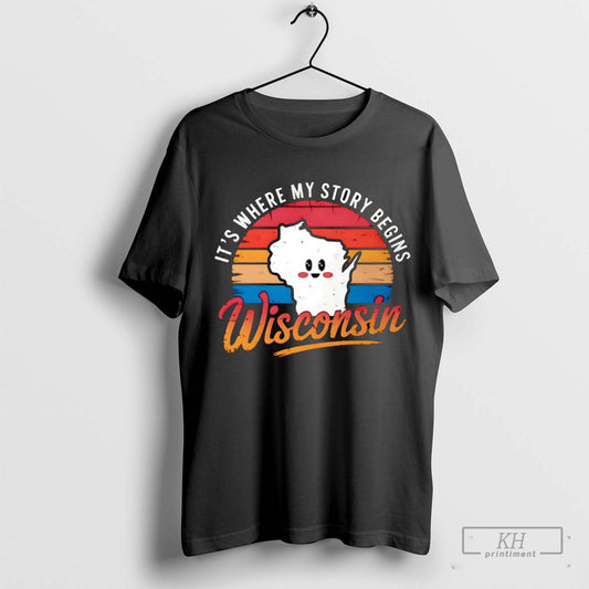 Its Where My Story Begins Wisconsin Vintage Shirt T Shirt Sweatshirt Cutom Poster Coffee Mugs Ornaments