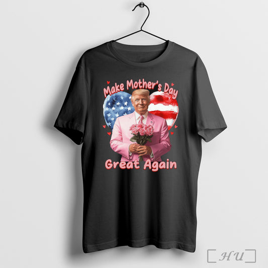 Make Mothers Day Great Again Trump Funny T Shirt Sweatshirt