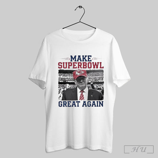 Make Super Bowl Great Again Trump Kansas City Chiefs 2025 T Shirt Sweatshirt
