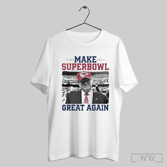 Make Superbowl Great Again Trump Kansas City Chiefs 2025 Shirt Sweatshirt