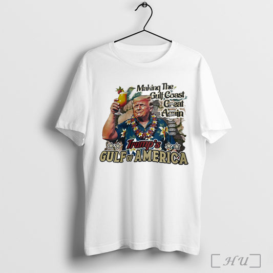 Making The Gulf Coast Great Again Trumps Gulf Of America T Shirt Sweatshirt