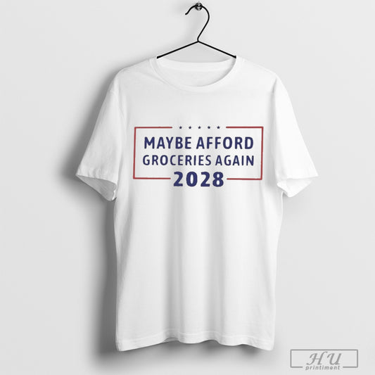 Maybe Afford Groceries Again Trump 2028 T Shirt Sweatshirt