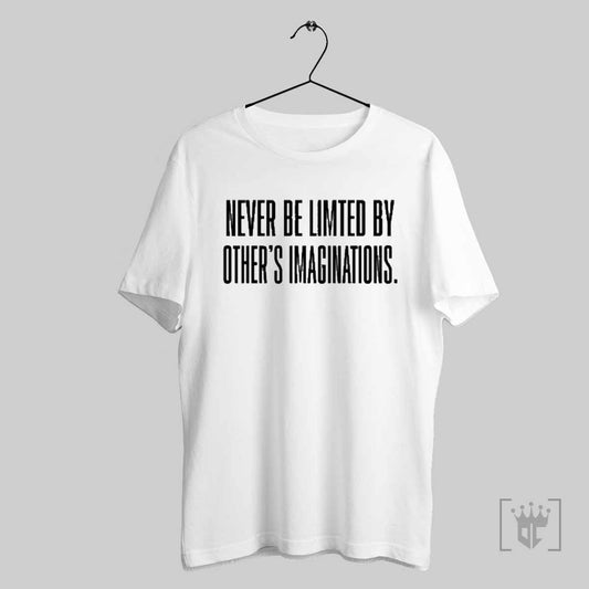 Never Be Limited By Others Imaginations T Shirt
