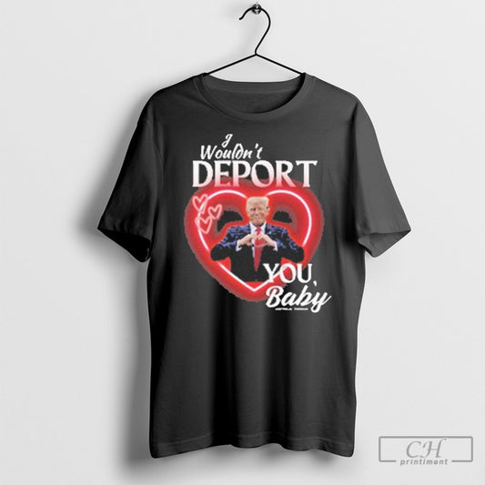 Official Donald Trump Hand Heart I Wouldnt Deport You Baby T Shirt