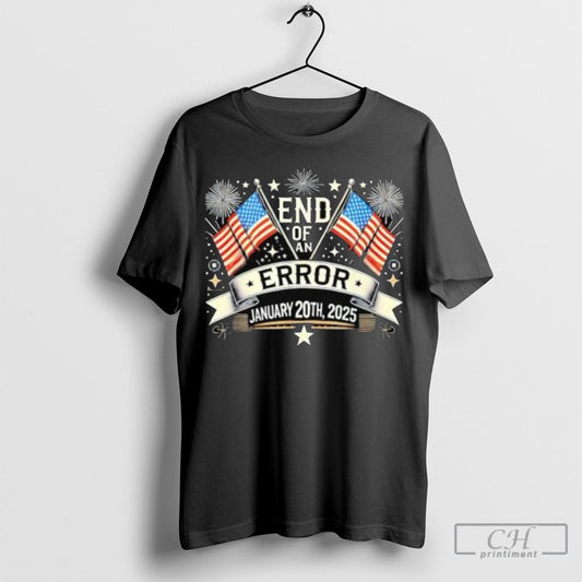 Official End Of An Error January 20 2025 Inauguration Trump Shirts