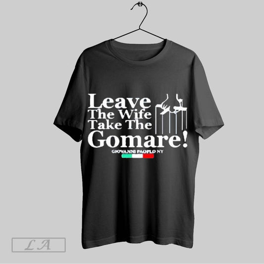 Official Giovanni Paolo Ny Leave The Wife Take The Gomare T Shirt