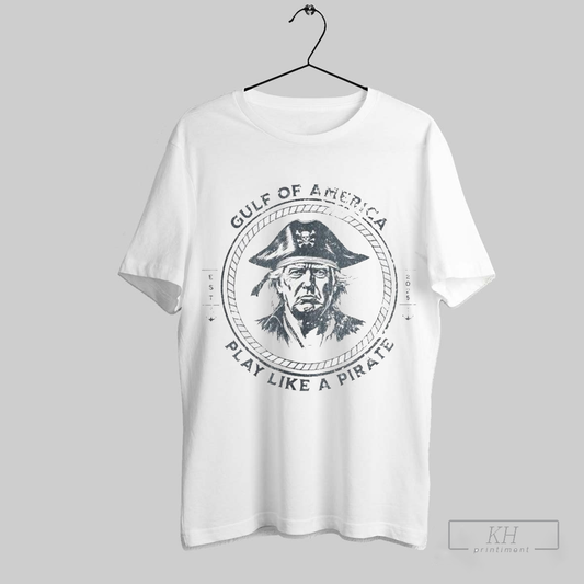 Official Gulf Of America Play Like A Pirate Donald Trump Est 2025 Shirt T Shirt Sweatshirt Cutom Poster Coffee Mugs Ornaments