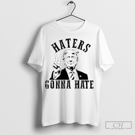 Official Haters Gonna Hate Trump Shirts