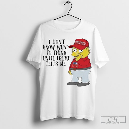 Official I Dont Know What To Think Until Trump Tells Me Shirts