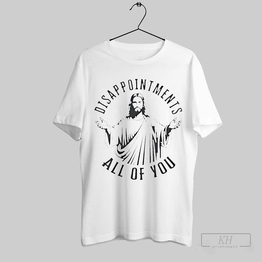 Official Jesus Disappointments All Of You Shirt Sweatshirt Tee Shirt