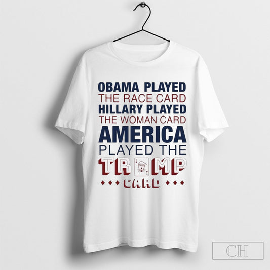 Official Obama Played The Race Card Hillary Played America Played The Trump Card Shirt Cutom Poster Coffee Mugs Ornaments