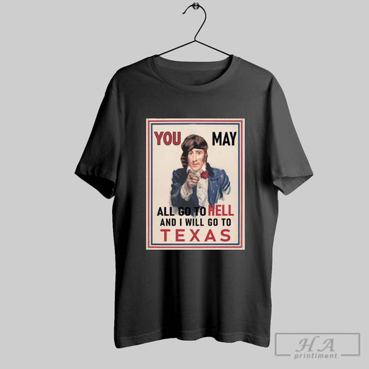 Official Texas Frontier Spirit You May All Go To Hell And I Will Go To Texas Vintage Poster T Shirt