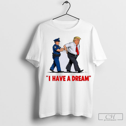 Official Trump I Have A Dream Shirt
