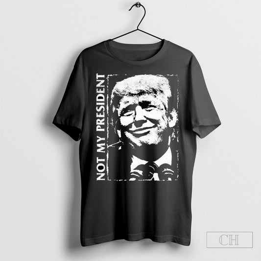Official Trump Not My Fucking President Shirts